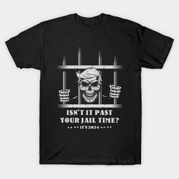 Isn't It Past Your Jail Time ? T-Shirt by Now and Forever